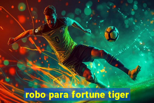 robo para fortune tiger